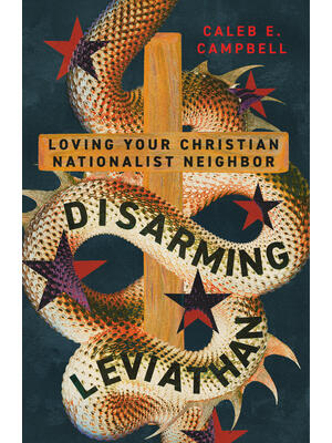 Disarming Leviathan : Loving Your Christian Nationalist Neighbor - Boganto