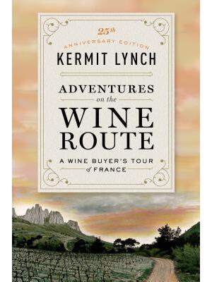 Adventures on the Wine Route: A Wine Buyer's Tour of France (25th Anniversary Edition) - Boganto