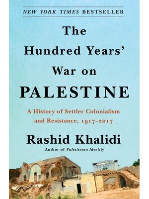 The Hundred Years' War on Palestine: A History of Settler Colonialism and Resistance, 1917-2017 - Boganto