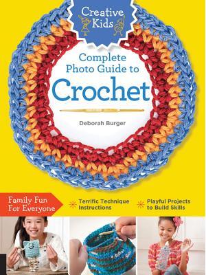 Creative Kids Complete Photo Guide to Crochet - Boganto