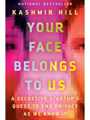 Your Face Belongs to Us: A Secretive Startup's Quest to End Privacy as We Know It