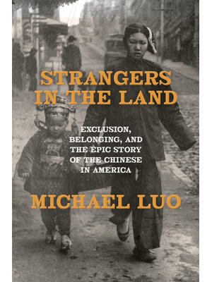 Strangers in the Land : Exclusion, Belonging, and the Epic Story of the Chinese in America - Boganto