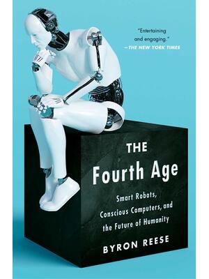 The Fourth Age : Smart Robots, Conscious Computers, and the Future of Humanity - Boganto