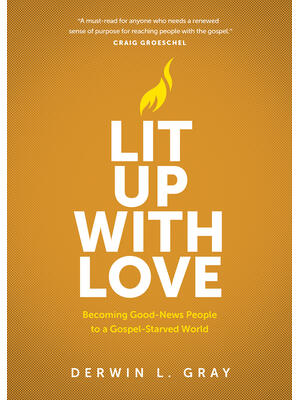 Lit Up with Love : Becoming Good-News People to a Gospel-Starved World - Boganto