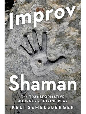 Improv Shaman : The Transformative Journey of Divine Play - Boganto
