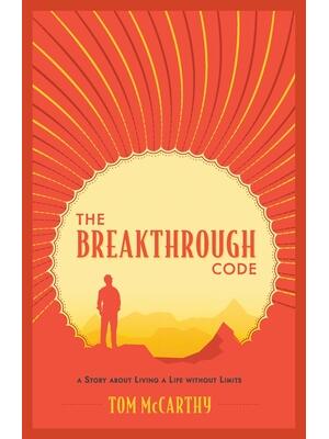 The Breakthrough Code: A Story About Living A Life Without Limits - Boganto