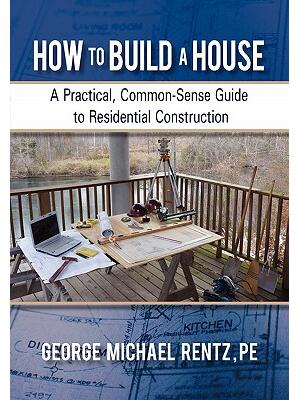 How to Build a House : A Practical, Common-Sense Guide to Residential Construction - Boganto