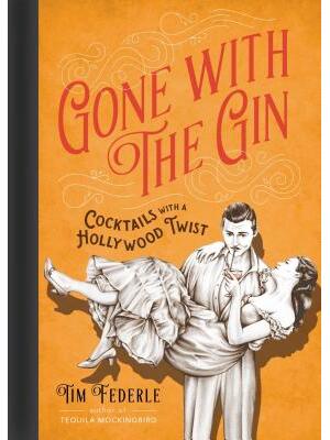 Gone with the Gin: Cocktails with a Hollywood Twist - Boganto