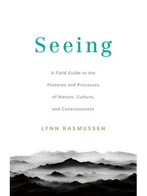 Seeing : A Field Guide to the Patterns and Processes of Nature, Culture, and Consciousness - Boganto