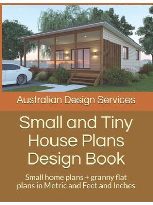 Small and Tiny House Plans Design Book : Small home plans + granny flat plans in Metric and Feet and Inches - Boganto