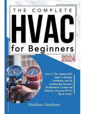 The Complete HVAC for Beginners 2024 : [4 in 1] The Updated DIY Guide to Heating, Ventilation, and Air Conditioning Systems Residential & Commercial Solutions, Practical HVAC Tips & Tricks. - Boganto