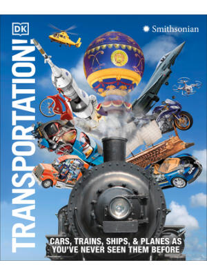 Transportation!: Cars, Trains, Ships and Planes as You've Never Seen It Before - Boganto