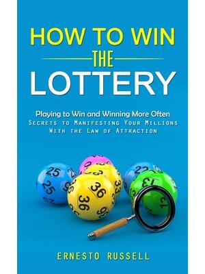 How to Win the Lottery : Playing to Win and Winning More Often (Secrets to Manifesting Your Millions With the Law of Attraction) - Boganto