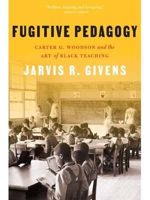Fugitive Pedagogy: Carter G. Woodson and the Art of Black Teaching - Boganto