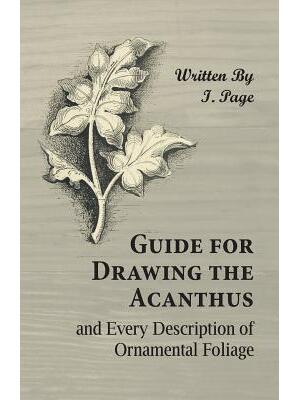 Guide for Drawing the Acanthus, and Every Description of Ornamental Foliage - Boganto