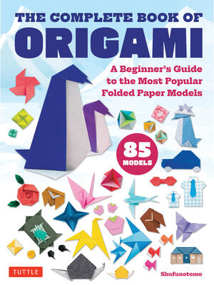 The Complete Book of Origami : A Beginner's Guide to the Most Popular Folded Paper Models - Boganto
