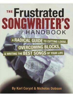 The Frustrated Songwriter's Handbook: A Radical Guide to Cutting Loose, Overcoming Blocks & Writing the Best Songs of Your Life - Boganto