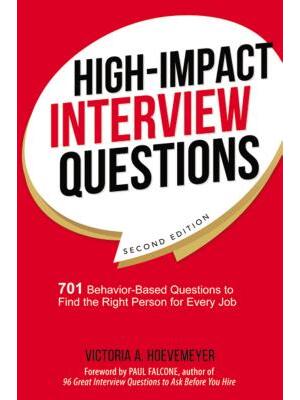 High-Impact Interview Questions: 701 Behavior-Based Questions to Find the Right Person for Every Job - Boganto
