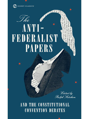 The Anti-Federalist Papers and the Constitutional Convention Debates - Boganto