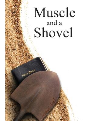 Muscle and a Shovel: Hardback Edition - Boganto