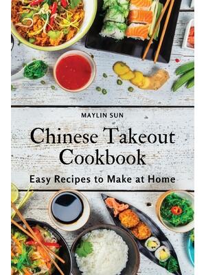 Chinese Takeout Cookbook : Easy Recipes to Make at Home - Boganto