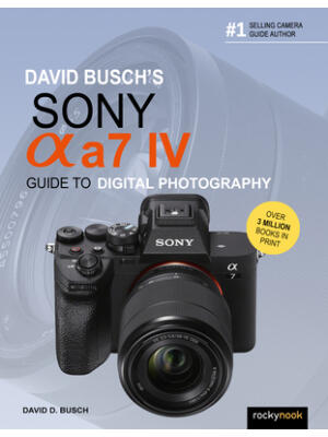 David Busch's Sony Alpha A7 IV Guide to Digital Photography - Boganto