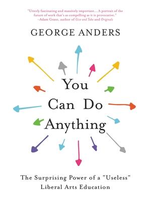 You Can Do Anything: The Surprising Power of a Useless Liberal Arts Education - Boganto