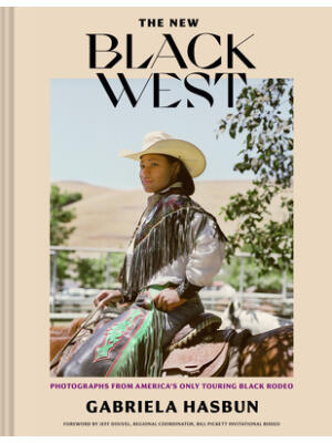 The New Black West Hc: Photographs from America's Only Touring Black Rodeo - Boganto