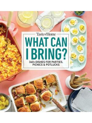 Taste of Home What Can I Bring?: 360+ Dishes for Parties, Picnics & Potlucks - Boganto