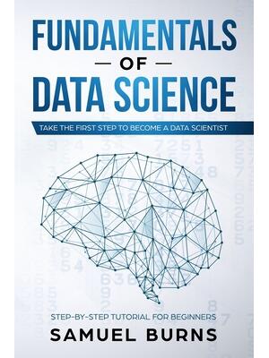 Fundamentals of Data Science : Take the first Step to Become a Data Scientist - Boganto