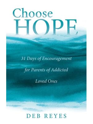 Choose Hope : 31 Days of Encouragement for Parents of Addicted Loved Ones - Boganto