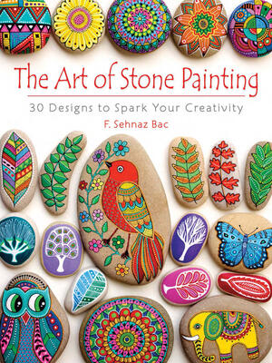 The Art of Stone Painting: 30 Designs to Spark Your Creativity - Boganto