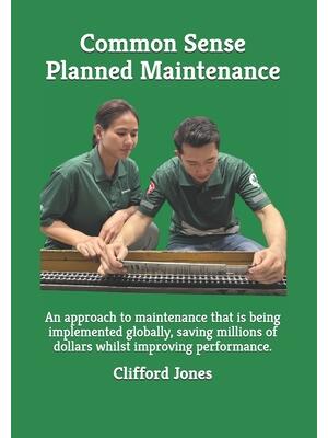 Common Sense Planned Maintenance : A practical guide to building a Common Sense Planned Maintenance system - Boganto