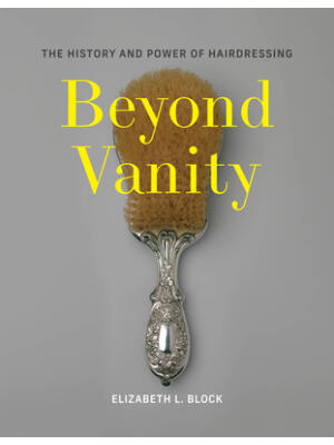 Beyond Vanity : The History and Power of Hairdressing - Boganto