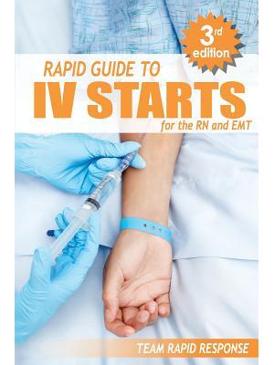 IV Starts for the RN and EMT: RAPID and EASY Guide to Mastering Intravenous Catheterization, Cannulation and Venipuncture Sticks for Nurses and Para - Boganto