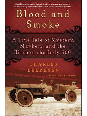 Blood and Smoke : A True Tale of Mystery, Mayhem, and the Birth of the Indy 500 - Boganto