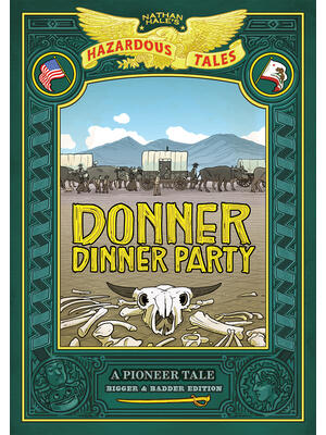 Donner Dinner Party: Bigger & Badder Edition (Nathan Hale's Hazardous Tales #3): A Pioneer Tale - Boganto