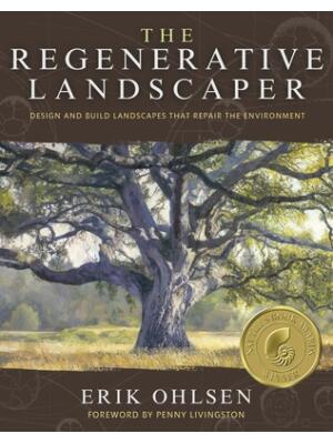 The Regenerative Landscaper: Design and Build Landscapes That Repair the Environment - Boganto