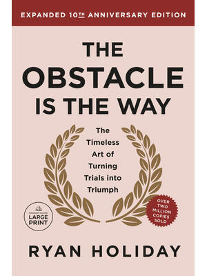 The Obstacle Is the Way Expanded 10th Anniversary Edition : The Timeless Art of Turning Trials Into Triumph - Boganto