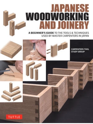 Japanese Woodworking and Joinery : A Beginner's Guide to the Tools & Techniques Used by Master Carpenters in Japan - Boganto
