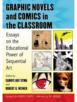 Graphic Novels and Comics in the Classroom : Essays on the Educational Power of Sequential Art - Boganto