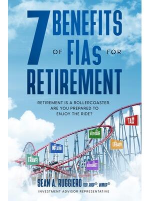 7 Benefits of FIAs For Retirement: Retirement is a Rollercoaster, Are You Prepared to Enjoy the Ride? - Boganto