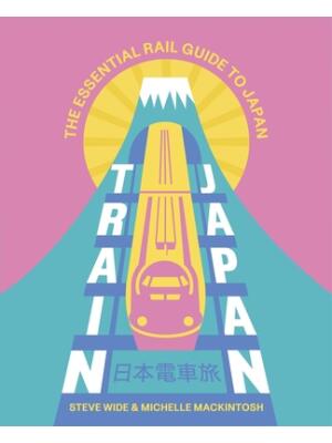 Train Japan : The Essential Rail Guide to Japan - Boganto