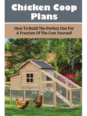 Chicken Coop Plans : How To Build The Perfect One For A Fraction Of The Cost Yourself: How To Determine Your Chicken Flock Size And Space Needs - Boganto