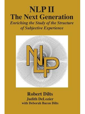 Nlp II : The Next Generation: Enriching the Study of the Structure of Subjective Experience - Boganto
