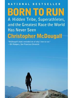 Born to Run: A Hidden Tribe, Superathletes, and the Greatest Race the World Has Never Seen - Boganto