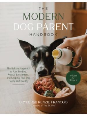 The Modern Dog Parent Handbook: The Holistic Approach to Raw Feeding, Mental Enrichment and Keeping Your Dog Happy and Healthy - Boganto