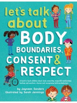 Let's Talk About Body Boundaries, Consent and Respect: Teach children about body ownership, respect, feelings, choices and recognizing bullying behavi - Boganto