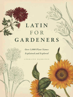 Latin for Gardeners: Over 3,000 Plant Names Explained and Explored - Boganto