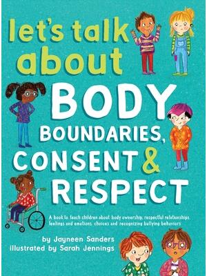 Let's Talk About Body Boundaries, Consent and Respect: Teach children about body ownership, respect, feelings, choices and recognizing bullying behavi - Boganto